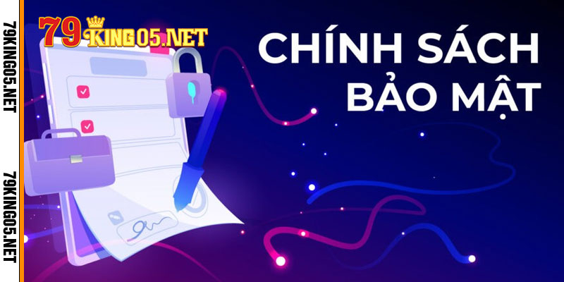 chính sách bảo mật tại nhà cá 79king05