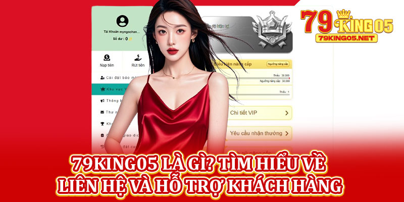 79king05 Là Gì? Tìm Hiểu Về Liên Hệ Và Hỗ Trợ Khách Hàng