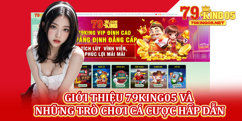 Giới Thiệu 79king05 Và Những Trò Chơi Cá Cược Hấp Dẫn