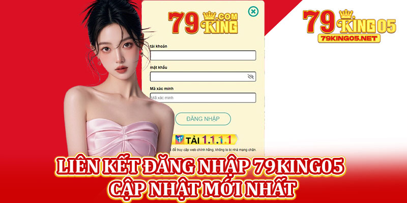 Liên Kết Đăng Nhập 79king05 Cập Nhật Mới Nhất