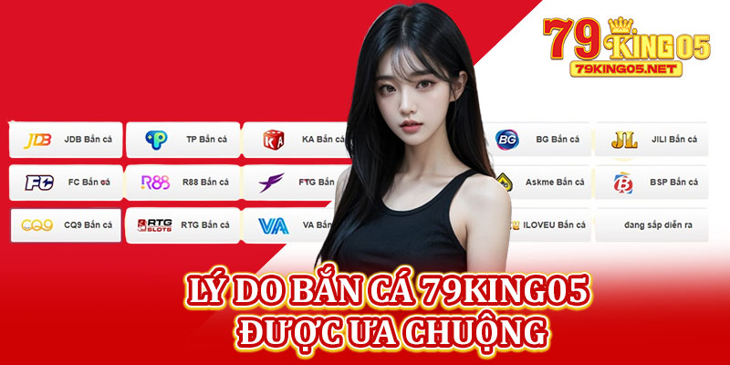 Lý Do Bắn Cá 79king05 Được Ưa Chuộng