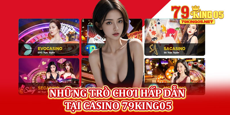 Những Trò Chơi Hấp Dẫn Tại Casino 79king05