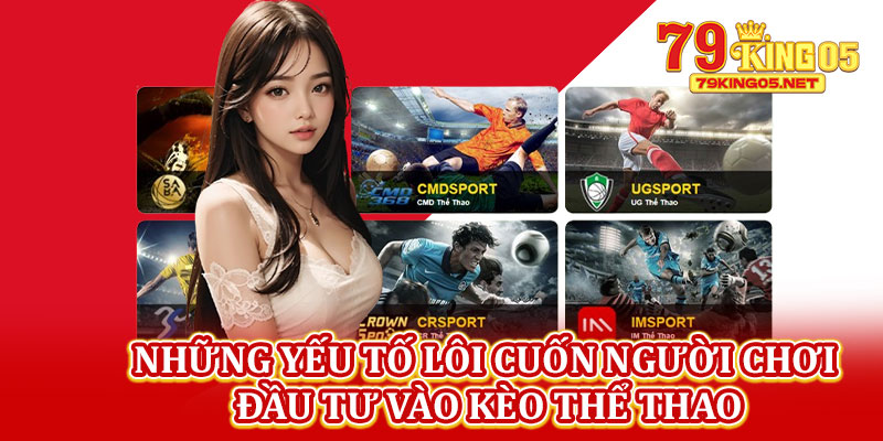 Những Yếu Tố Lôi Cuốn Người Chơi Đầu Tư Vào Kèo Thể Thao