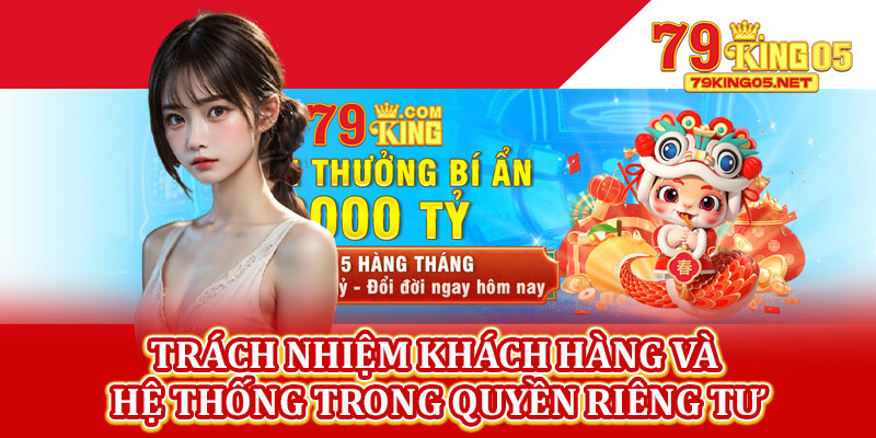 Trách Nhiệm Khách Hàng Và Hệ Thống Trong Quyền Riêng Tư